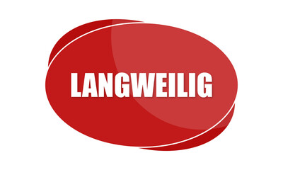 Langweilig - text written in red shape