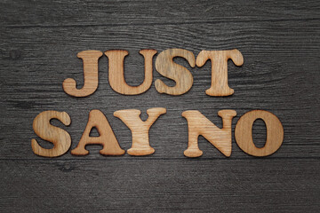 Just say NO words text, wooden alphabet lettering