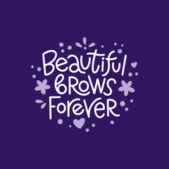 Beautiful brows forever handwriting lettering. Motivating phrase for brow master, bar.