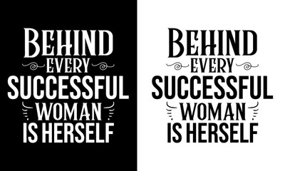 T-Shirt print design for a girl with a quote behind every successful woman is herself. Typography for T-shirt graphics, poster, print, and other uses.