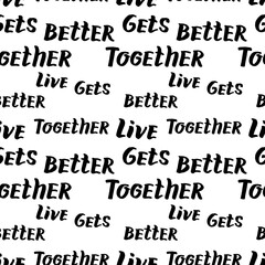 Vector hand drawn illustration seamless pattern with quote live gets better together lettering  isolated on white background.  LGBT rights concept. Design for banner, wrapping, wallpaper, textile