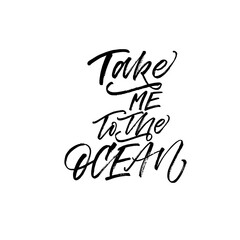 Take me to the ocean card. Hand drawn brush style modern calligraphy. Vector illustration of handwritten lettering. 