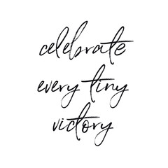 Quote - Celebrate every tiny victory