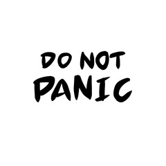 Do not panic. Lettering phrase isolated on white background. Motivation slogan. Illustration for banners, brochures, postcards, articles, posters, t-shirts, print, web, logo. Vector.