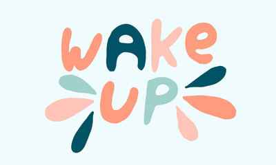 Vector handwritten morning mood phrase. Wake up text for tea ot coffee cup. Hand drawn typography of inspirational lettering. Template for poster, banner or print