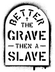 Obraz premium ''Better the grave then a slave''. Concept of freedom. Spray paint graffiti stencil. White background.