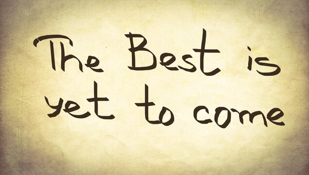The best is yet to come vintage handwritten text
