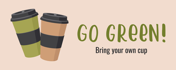 Two reusable coffee cups. Handwritten inscription "GO GREEN! Bring your own Cup". The concept of zero waste. Horizontal banner. Vector stock flat illustration.