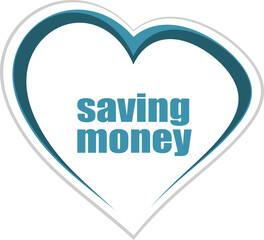 Text Saving Money. Management concept . Love heart icon button for web services and apps