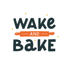 Wake and bake hand drawn vector lettering. Kitchen slogan isolated on white background. Colorful hand lettered quote. Vector illustration.