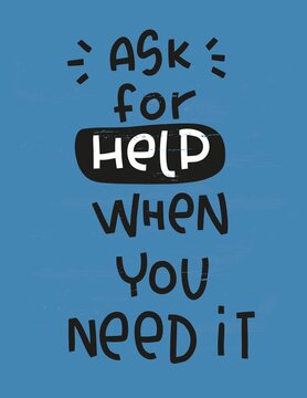 Ask for help when you need it handwritten quote for a treatment and rehabilitation center banner.  Struggling drug or alcohol addiction, mental health support quote vector design. 