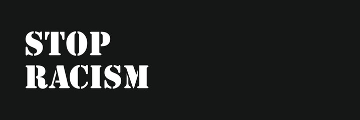 Black and white banner with words Stop racism. Struggle for rights of afro-Americans in United States. Strikes, demonstrations, American court, justice. Racial discrimination based on skin color