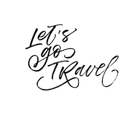 Let's go travel card. Modern vector brush calligraphy. Ink illustration with hand-drawn lettering. 