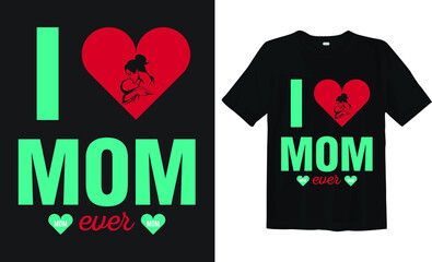 I love my mom, mother's day best t-shirt