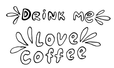 Vector handwritten morning mood phrase. Drink me and love coffee text for tea or coffee cup. Hand drawn typography of inspirational lettering. Template for poster, banner or print