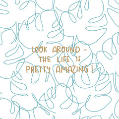 Look around the life ist pretty amazin lettering seamless pattern with monstera leaves