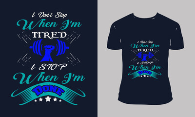 I Don't Stop When I'm Tired I Stop When I'm Done gym t-shirt fitness workout fit sports bodybuilder t-shirt design.