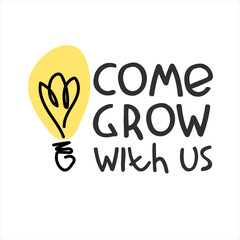 Come grow with us. Banner for a recruitment ad. Heading for human resources documents. Hiring, team building and personal growth concept. Hand drawn bulb, lettering