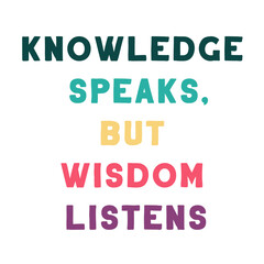 Knowledge speaks, but wisdom listens. Colorful isolated vector saying