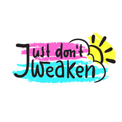 Just don't weaken - simple inspire and motivational quote. Hand drawn beautiful lettering. Print for inspirational poster, t-shirt, bag, cups, card, flyer, sticker, badge. Cute and funny vector