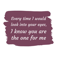 Every time I would look into your eyes, I know you are the one for me. Vector Quote
