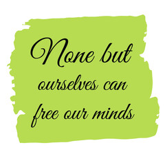 None but ourselves can free our minds. Vector Quote
