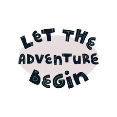 Let the adventures begin funny hand drawn pirate and navigators, explorers slogan, inspirational quote. Vector illustration for t-shirt print, banner, poster and other design.