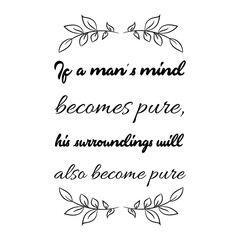 If a man’s mind becomes pure, his surroundings will also become pure. Vector Quote
