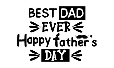 Best dad ever Happy fathers day vector typography. Vintage lettering for greeting cards, banners, t-shirt design.