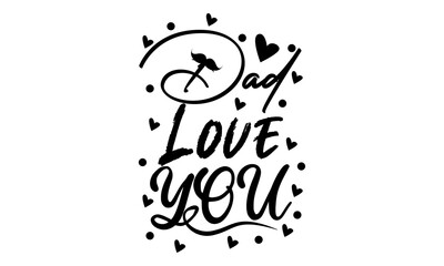 Dad love you, Happy fathers day vector typography. Vintage lettering for greeting cards, banners, t-shirt design.