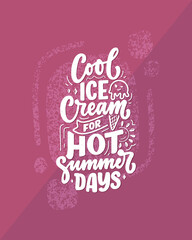 Hand drawn lettering composition about Ice Cream. Funny season slogan. Isolated calligraphy quote for summer fashion, beach party. Great design for banner, postcard, print or poster. Vector