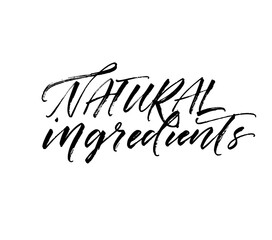 Natural ingredients phrase. Modern vector brush calligraphy. Ink illustration with hand-drawn lettering. 