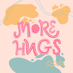 Vector lettering illustration of More hugs. Every element is isolated. Abstract trendy background in pastel colours. Doodling text. Concept for quarantine exit, meeting with friends, family. 