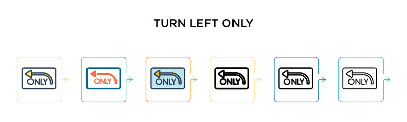 Turn left only sign vector icon in 6 different modern styles. Black, two colored turn left only sign icons designed in filled, outline, line and stroke style. Vector illustration can be used for web,
