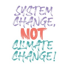 System change, not climate change. Vector text lettering illustration