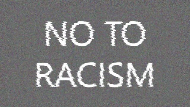 4K. Glitch screen saver with text NO TO RACISM for news on tv. Protests against racism. The concept of the global problem of racism in the world.