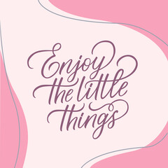 Vector illustration with Enjoy the little thinks text. Hand lettering. Modern calligraphy. Motivational quote. Handwritten lilac letters isolated on pink background. Hygge design. Scandinavian style