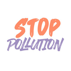 Stop pollution. Best amazing climate change quote. Modern calligraphy and hand lettering