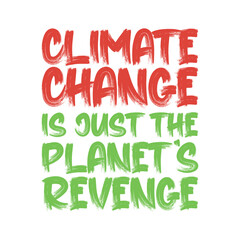Climate change is just the planet's revenge. Best being unique climate change quote. Modern calligraphy and hand lettering