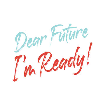 Dear Future I'm Ready. Best Awesome Climate Change Quote. Modern Calligraphy And Hand Lettering