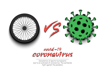 Banner cycling against coronavirus. Bicycle wheel vs covid-19. Cancellation of sports tournaments due to an outbreak of coronavirus. The worldwide fight against the pandemic. Vector illustration