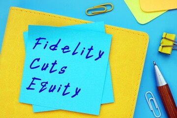 Financial concept about Fidelity Cuts Equity with inscription on the sheet.