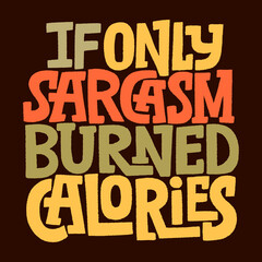 Naklejka na ściany i meble If only sarcasm burned calories