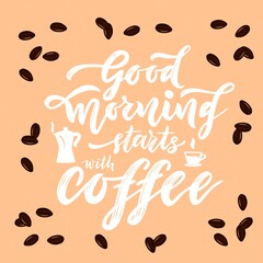 Hand calligraphy lettering Quote Good morning starts with coffee. Cup and maker. Brown beans.