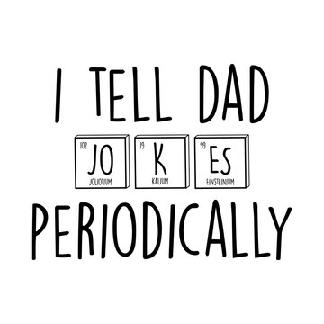 Dad quote, fathers day slogan  illustration, tshirt print, graphic quote. Modern cool funny family  art, apparel typography print, comic sign I tell dad jokes vector art