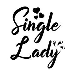 Single Lady - text word Hand drawn Lettering card. Modern brush calligraphy t-shirt Vector illustration.inspirational design for posters, flyers, invitations, banners backgrounds .