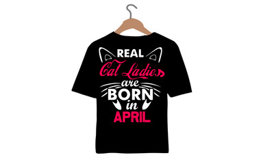 Real cat Ladies are Born in April-Cat love T-shirt.