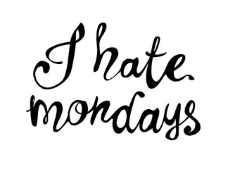 I hate mondays. Vector calligraphic letters