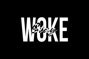 A black and white "stay woke" concept text illustration design using contrasting fonts