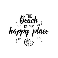 The beach is my happy place. Vector illustration. Lettering. Ink illustration.